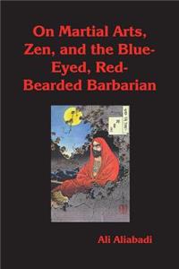 On Martial Arts, Zen, and the Blue-Eyed, Red-Bearded Barbarian