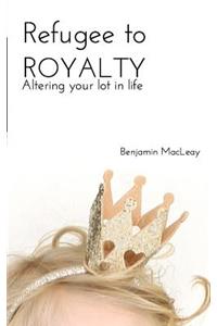 Refugee to Royalty