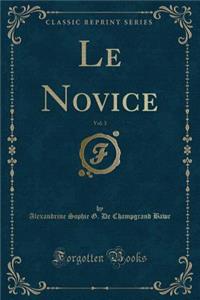 Le Novice, Vol. 3 (Classic Reprint)