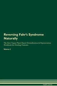Reversing Fahr's Syndrome Naturally The Raw Vegan Plant-Based Detoxification & Regeneration Workbook for Healing Patients. Volume 2