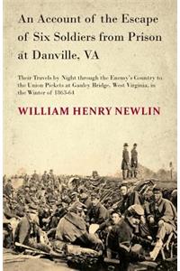 An Account Of The Escape Of Six Federal Soldiers From Prison At Danville, Va.