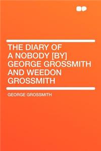 The Diary of a Nobody [By] George Grossmith and Weedon Grossmith