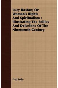 Lucy Boston; Or Woman's Rights And Spiritualism