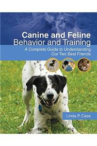 Canine and Feline Behavior and Training: A Complete Guide to Understanding Our Two Best Friends