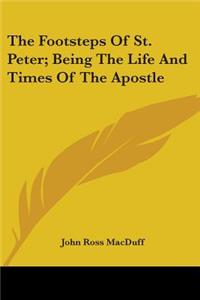 The Footsteps Of St. Peter; Being The Life And Times Of The Apostle
