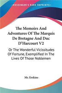 Memoirs And Adventures Of The Marquis De Bretagne And Duc D'Harcourt V2
