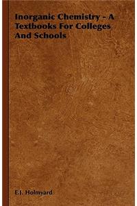 Inorganic Chemistry - A Textbooks for Colleges and Schools