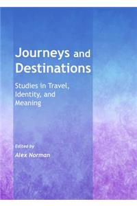 Journeys and Destinations: Studies in Travel, Identity, and Meaning