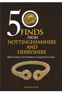50 Finds From Nottinghamshire and Derbyshire