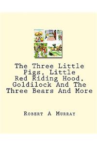 Three Little Pigs, Little Red Riding Hood, Goldilock And The Three Bears And More