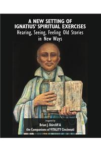 A New Setting of Ignatius' Spiritual Exercises