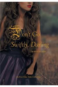 Don't Go Swiftly, Darling