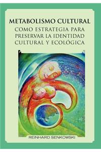 Metabolismo Cultural Como Estrategia Para Preservar La Identidad Cultural y Ecologica