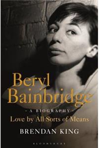 Beryl Bainbridge: Love by All Sorts of Means: A Biography