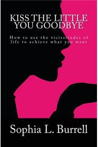 Kiss The Little You Goodbye