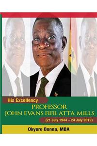 His Excellency, Professor John Evans Fifii Atta Mills