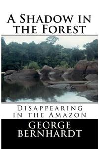 A Shadow in the Forest; Disappearing in the Amazon