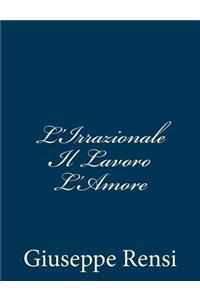 L'Irrazionale Il Lavoro L'Amore