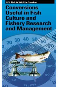 Conversions Useful in Fish Culture and Fishery Research and Management