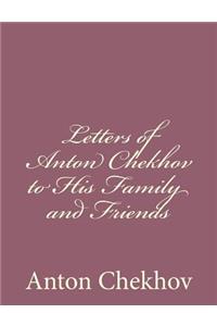 Letters of Anton Chekhov to His Family and Friends