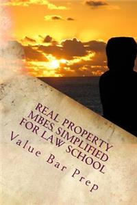 Real Property Mbes Simplified for Law School: Answers to the Top Real Property MBE Questions.
