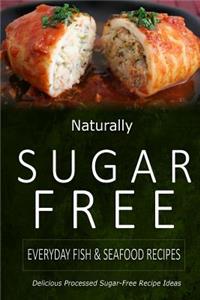 Naturally Sugar-Free - Everyday Fish & Seafood Recipes