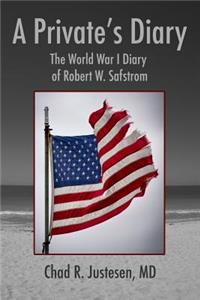 Private's Diary: The World War I Diary of Robert W. Safstrom