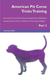 American Pit Corso Tricks Training American Pit Corso Tricks & Games Training Tracker & Workbook. Includes: American Pit Corso Multi-Level Tricks, Games & Agility. Part 3