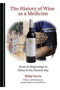 The History of Wine as a Medicine: From Its Beginnings in China to the Present Day