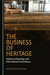 Business of Heritage: Global Archaeology and International Consultancy