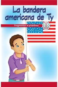Bandera Americana de Ty: Fragmentar El Problema (Ty's American Flag: Breaking Down the Problem)
