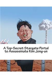 A Top-Secret Stargate Portal to Assassinate Kim Jong-un