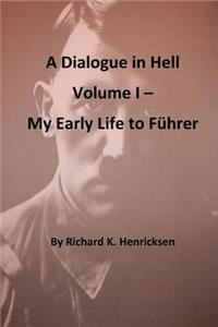 Dialogue in Hell Volume I -- My Early Life to Fuhrer
