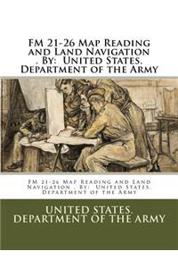 FM 21-26 Map Reading and Land Navigation . By
