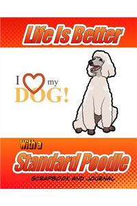 Life Is Better With A Standard Poodle Scrapbook and Journal