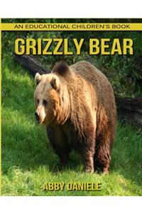 Grizzly bear! An Educational Children's Book about Grizzly bear with Fun Facts & Photos
