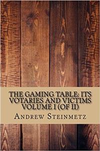 The Gaming Table - Its Votaries and Victims: 1