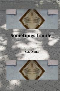 Sometimes I smile
