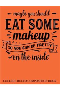 College Ruled Composition Book Orange Maybe You Should Eat Some Makeup
