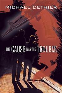 Cause Was the Trouble