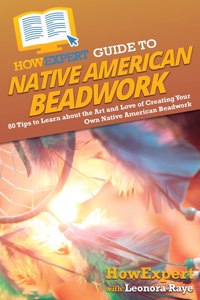 HowExpert Guide to Native American Beadwork