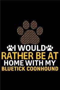 I Would Rather Be at Home with My Bluetick Coonhound