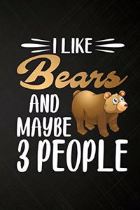 I like Bears and Maybe 3 People: Perfect Bears Lover Gift For Girl. Cute Notebook for Bears. Gift it to your Sister, Daughter, Mother, Mom, Grandma Who Loves Animal. 100 Pages 6*9 i