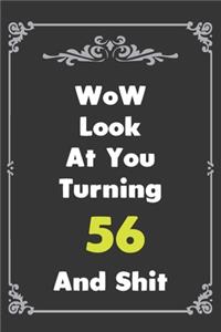 Look At You Turning 56 And Shit