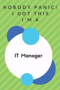 Nobody Panic! I Got This I'm A IT Manager