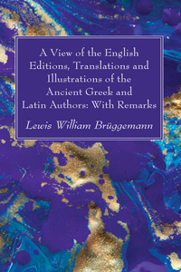 View of the English Editions, Translations and Illustrations of the Ancient Greek and Latin Authors