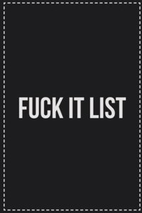 Fuck It List