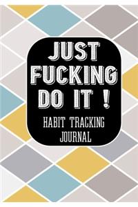 Just Fucking Do It ! Habit Tracking Journal