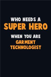 Who Need A SUPER HERO, When You Are Garment Technologist