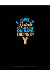 I Only Drink Champagne On Days Ending In Y